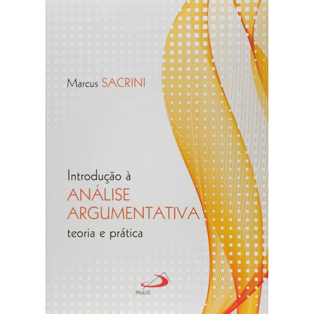 Introdução à Análise Argumentativa - Teoria e Prática - Marcus Sacrini