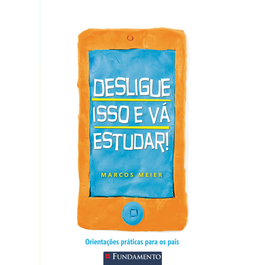 DESLIGUE ISSO E VÁ ESTUDAR!   ORIENTAÇÕES PRÁTICAS PARA OS PAIS