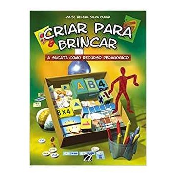 Criar para Brincar: a Sucata Como Recurso Pedagógico autor Nylse Helena Silva Cunha