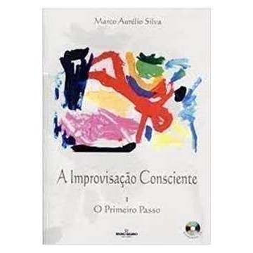A Improvisação Consciente - Vol. 1 - o Primeiro Passo autor Marco Aurélio Siva