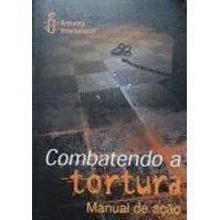 Combatendo a Tortura Manual de Acao autor Amnesty International