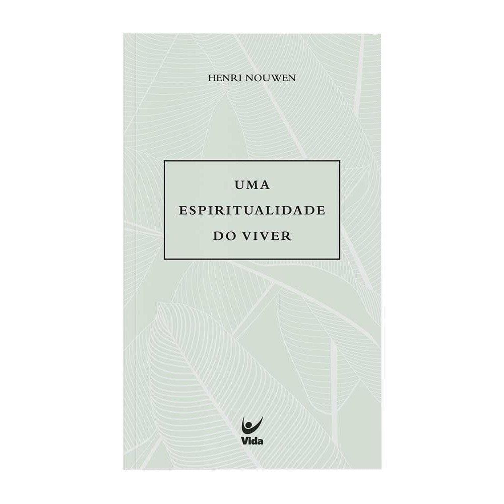 Uma Espiritualidade do Viver | Henri J. M. Nouwen