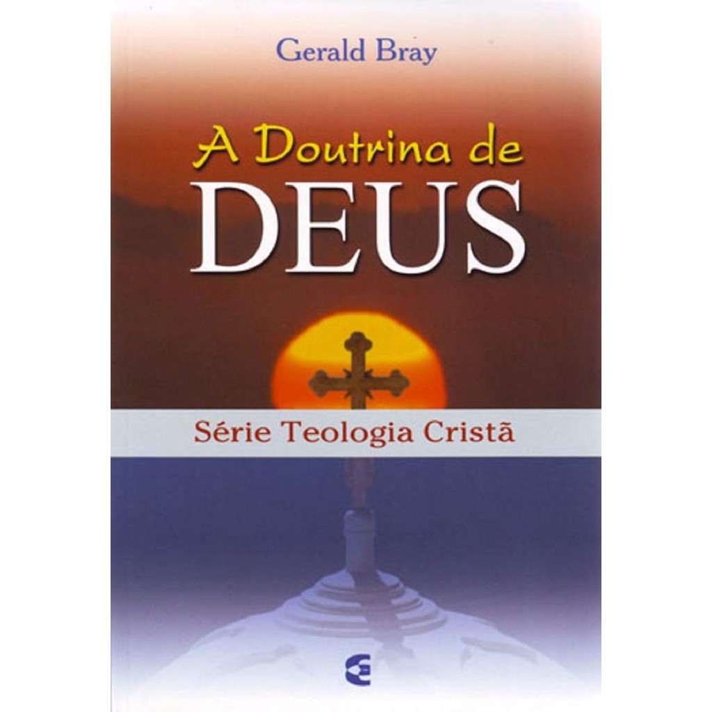 A Doutrina de Deus | Gerald Bray