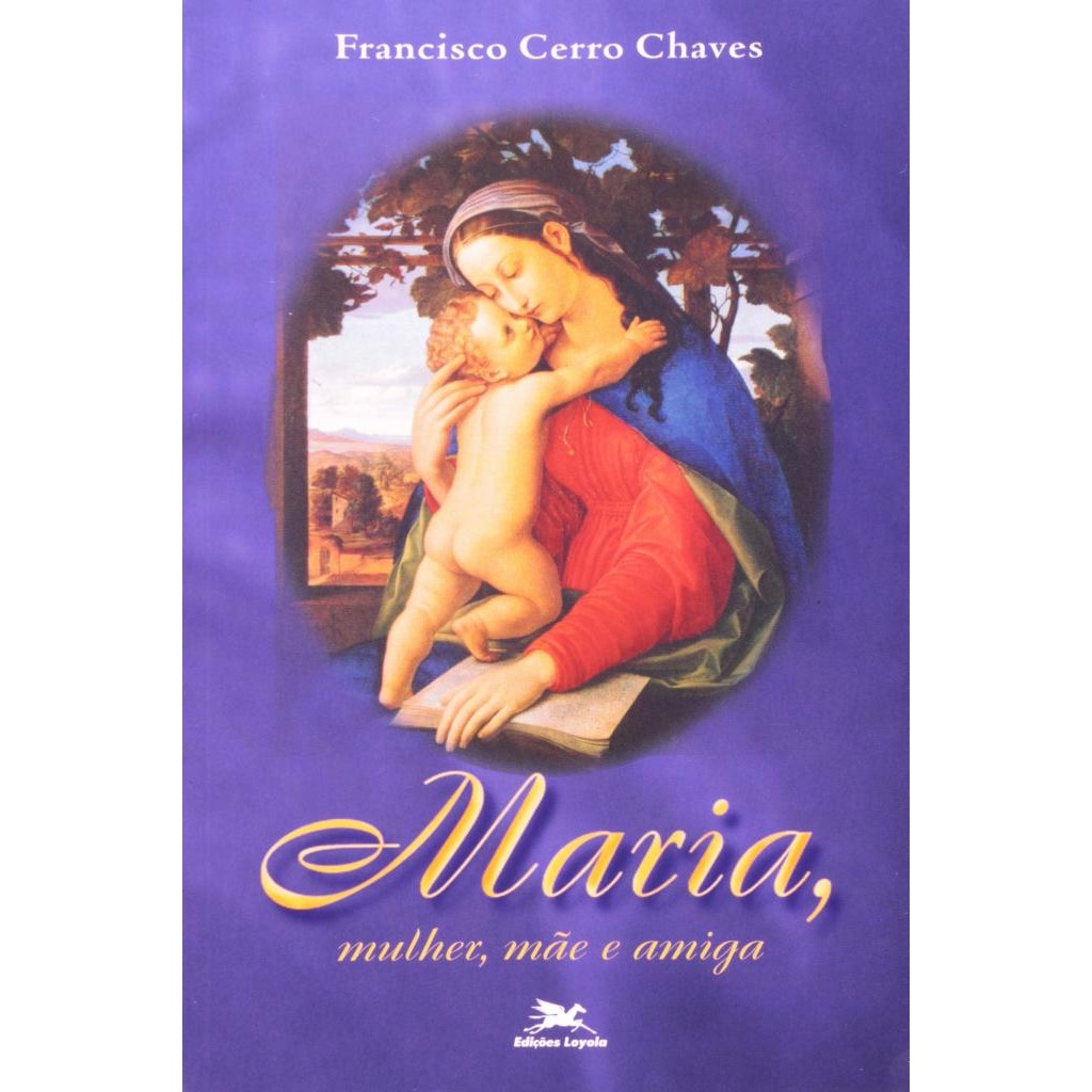 Livro: Maria Mulher Mãe e Amiga Autor: Francisco Cerro Chaves (Novo, Lacrado)