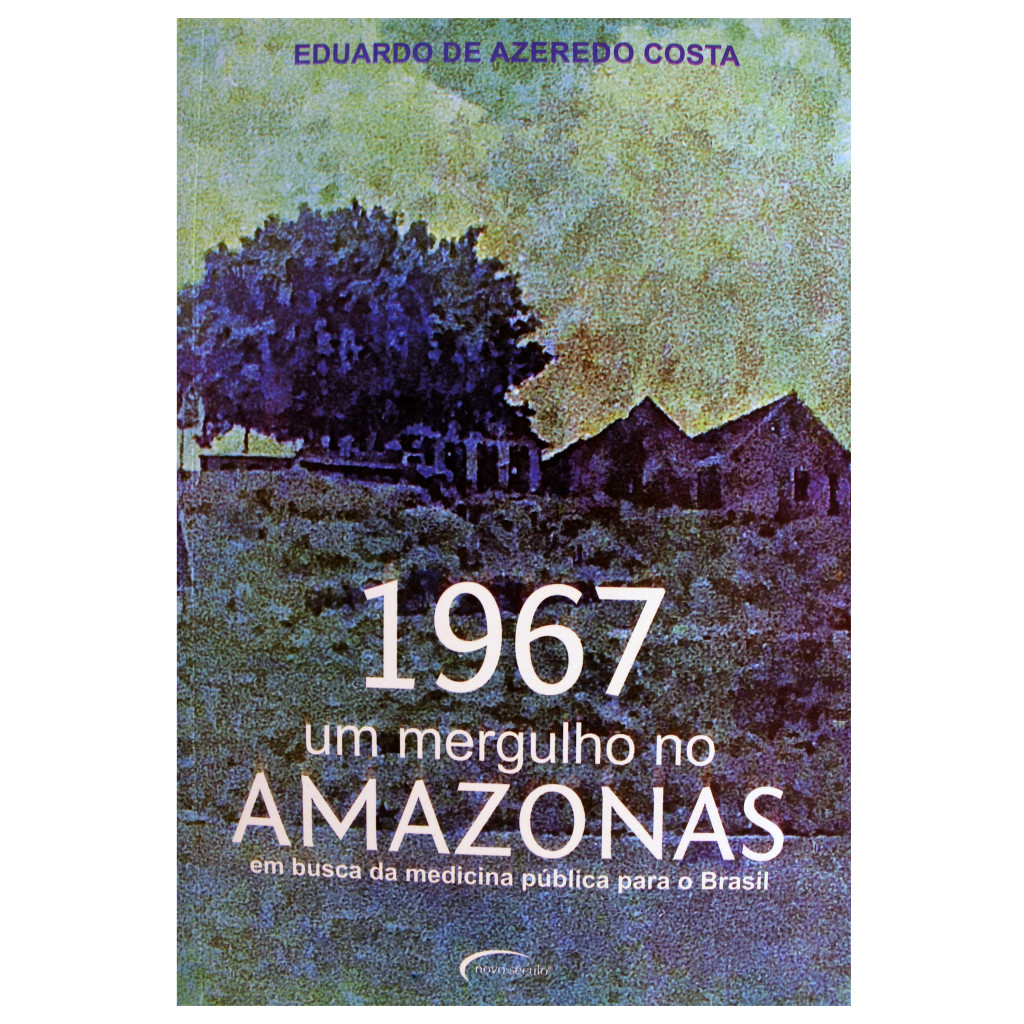 1967 - Um Mergulho no Amazonas em busca da Medicina Pública para o Brasil