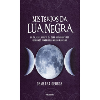MISTÉRIOS DA LUA NEGRA LILITH, KALI, HÉCATE E A CURA DOS ARQUÉTIPOS FEMININOS SOMBRIOS NO MUNDO MODERNO em Oferta na Shopee