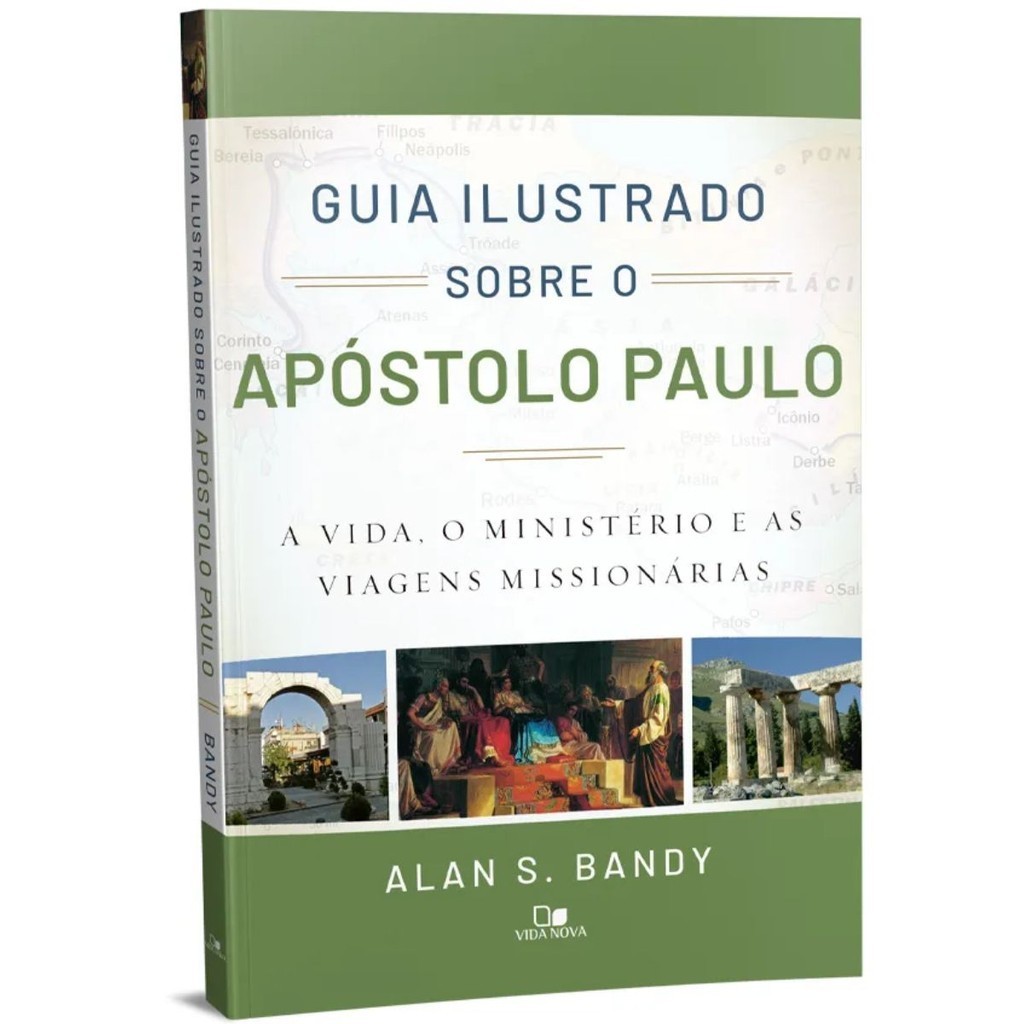 Guia Ilustrado sobre o apóstolo Paulo | A vida, o ministério e as viagens missionárias | Alan S. Bandy