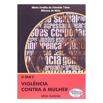 Que e Violencia Contra a Mulher, o - Vol. 314 - Colecao Primeiros P... autor Maria Amelia de Almeida Teles