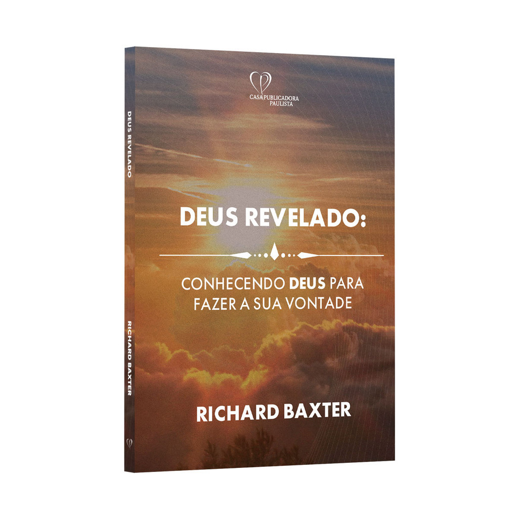 Deus Revelado: Conhecendo a Deus  Para Fazer Sua Vontade Richard Baxter