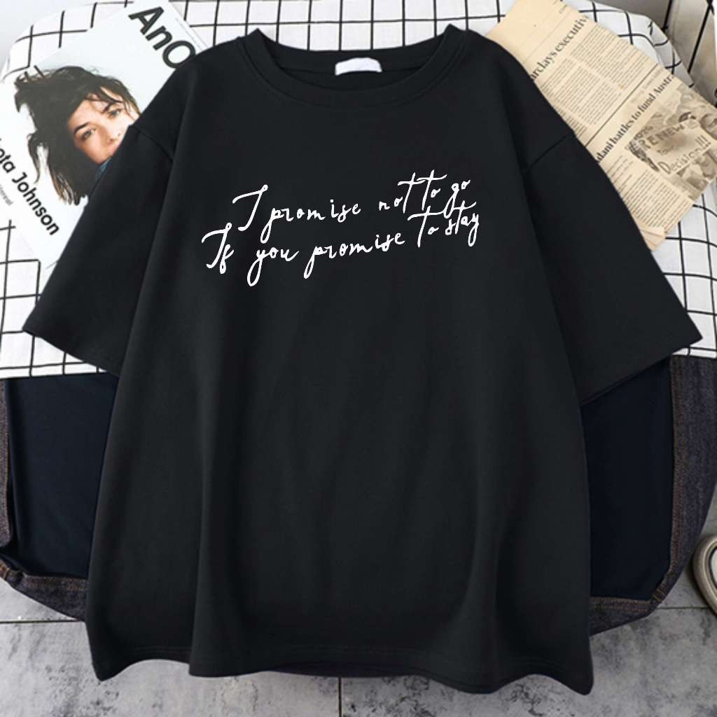 Camiseta I Promise Not To Go If You Promise To Stay Blank Unissex Top