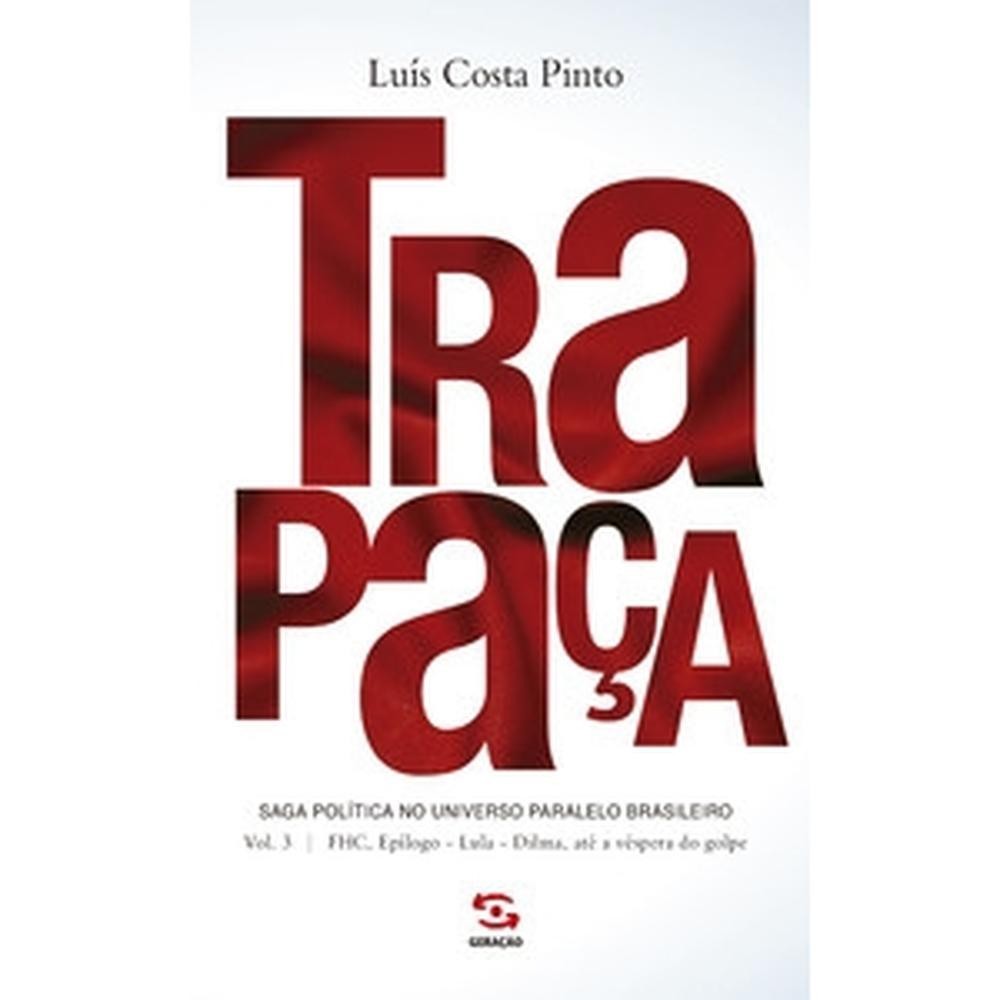 Trapaça. volume 3: fhc, epílogo - lula - dilma, até a véspera do golpe