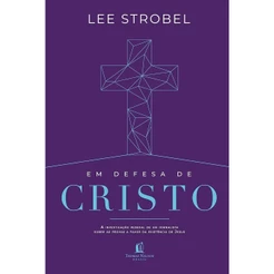 Em Defesa De Cristo | a investigação pessoal de um jornalista sobre as provas a favor da existência de Jesus