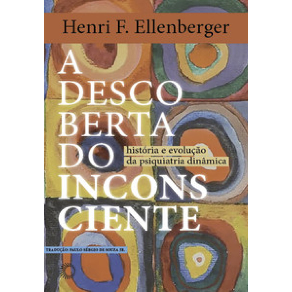 A DESCOBERTA DO INCONSCIENTE HISTÓRIA E EVOLUÇÃO DA PSIQUIATRIA DINÂMICA - Books & Magazines