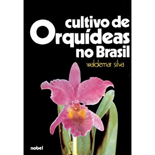 Cultivo De Orquídeas No Brasil de Waldemar Silva