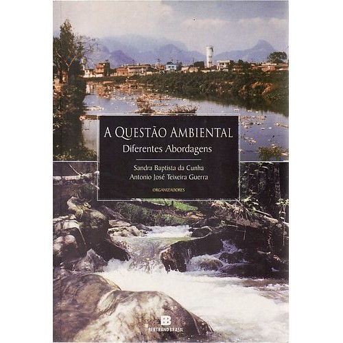 Questão Ambiental, A: Diferentes Abordagens autor Cunha, Sandra Baptista da / Guerra, Antonio José Teixeira