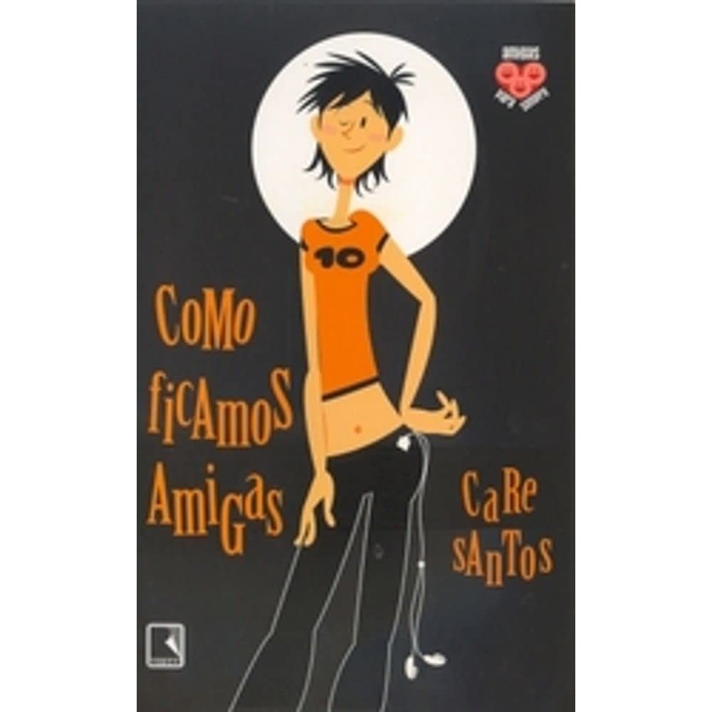 Livro: Como Ficamos Amigas - Col Amigas Para Sempre. Autor: Care Santos (Novo, Lacrado)