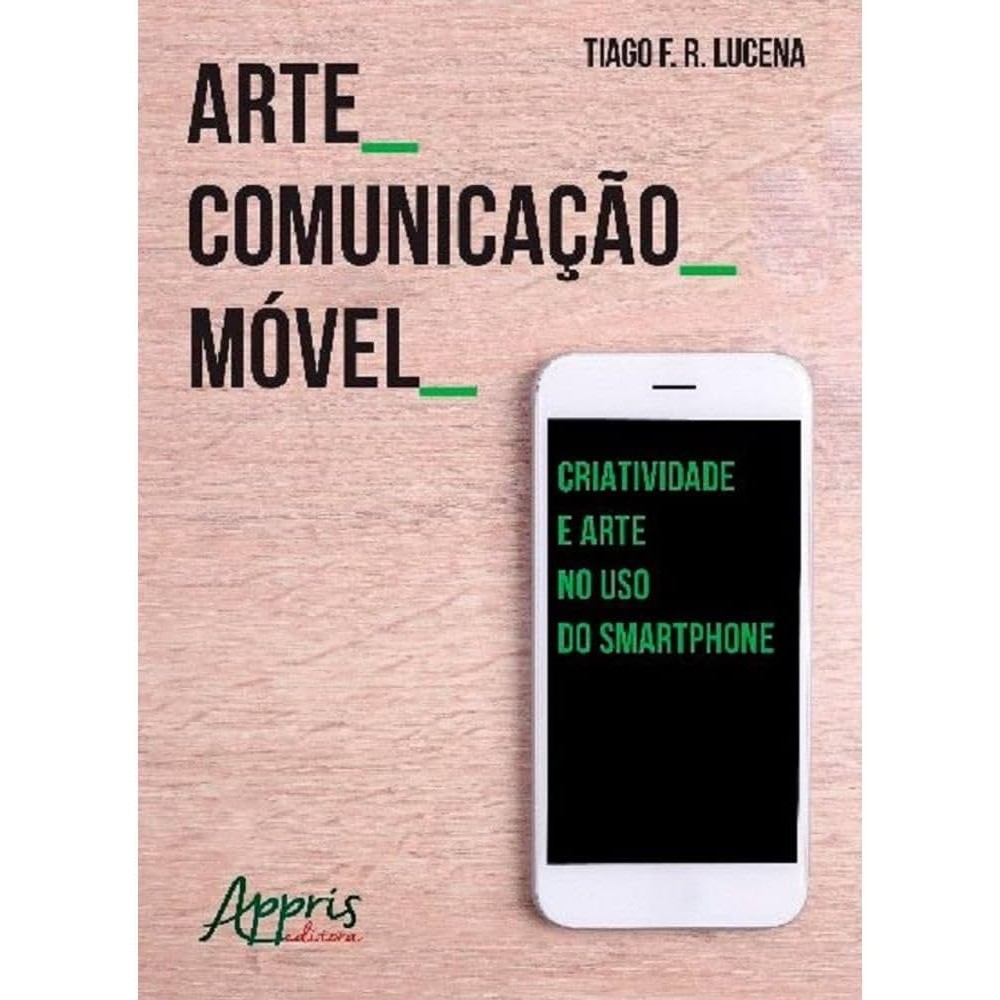 Arte comunicação móvel autor Tiago F. R. Lucena
