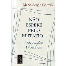 Não Espere pelo Epitáfio... 10ª Ed. autor Mario Sergio Cortella