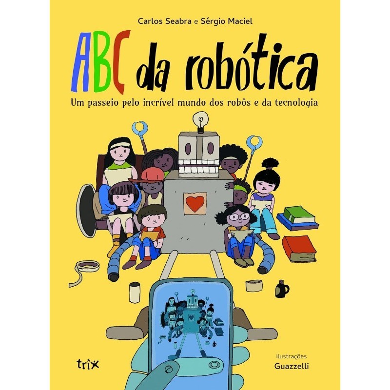 Abc da Robótica: Um passeio pelo incrível mundo dos robôs