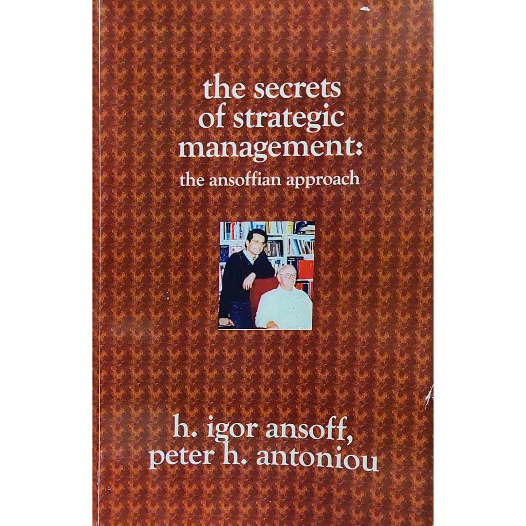 The Secrets of Strategic Management - The Ansoffian Approach - H. Igor Ansoff; Peter H. Antoniou