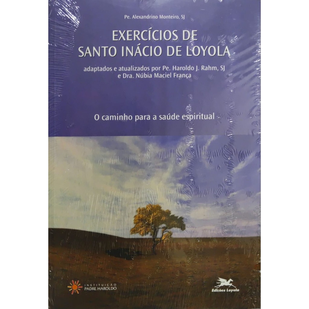 Exercícios de Santo Inácio de Loyola - O Caminho para a Saúde Espiritual - Pe. Alexandrino Monteiro;  Vários Autores