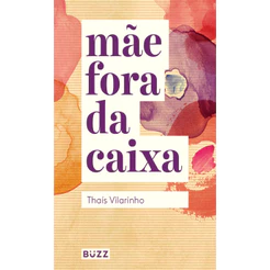 MÃE FORA DA CAIXA - VILARINHO, THAÍS
