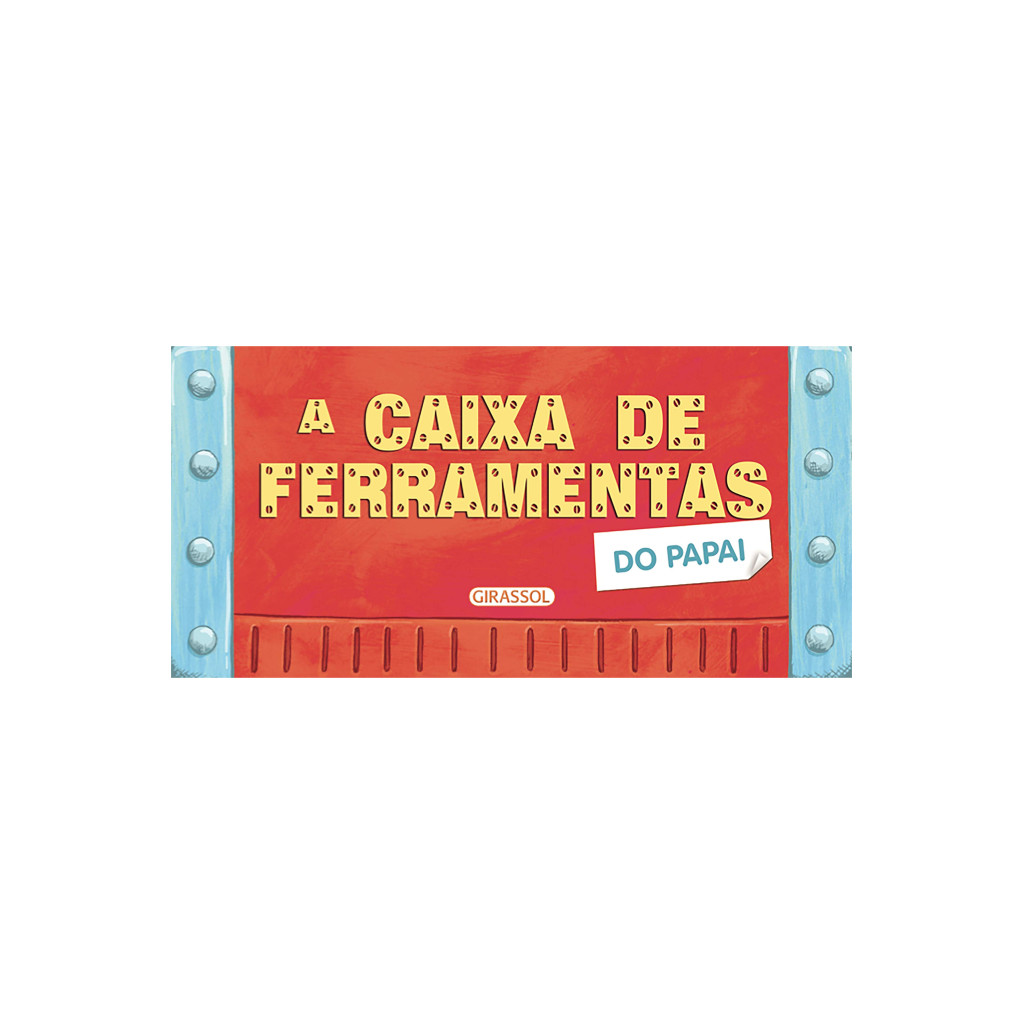 LEVANTE E VEJA - A CAIXA DE FERRAMENTAS DO PAPAI