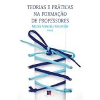 Teorias e Praticas na Formação de Professores autor Maria Antonia Granville