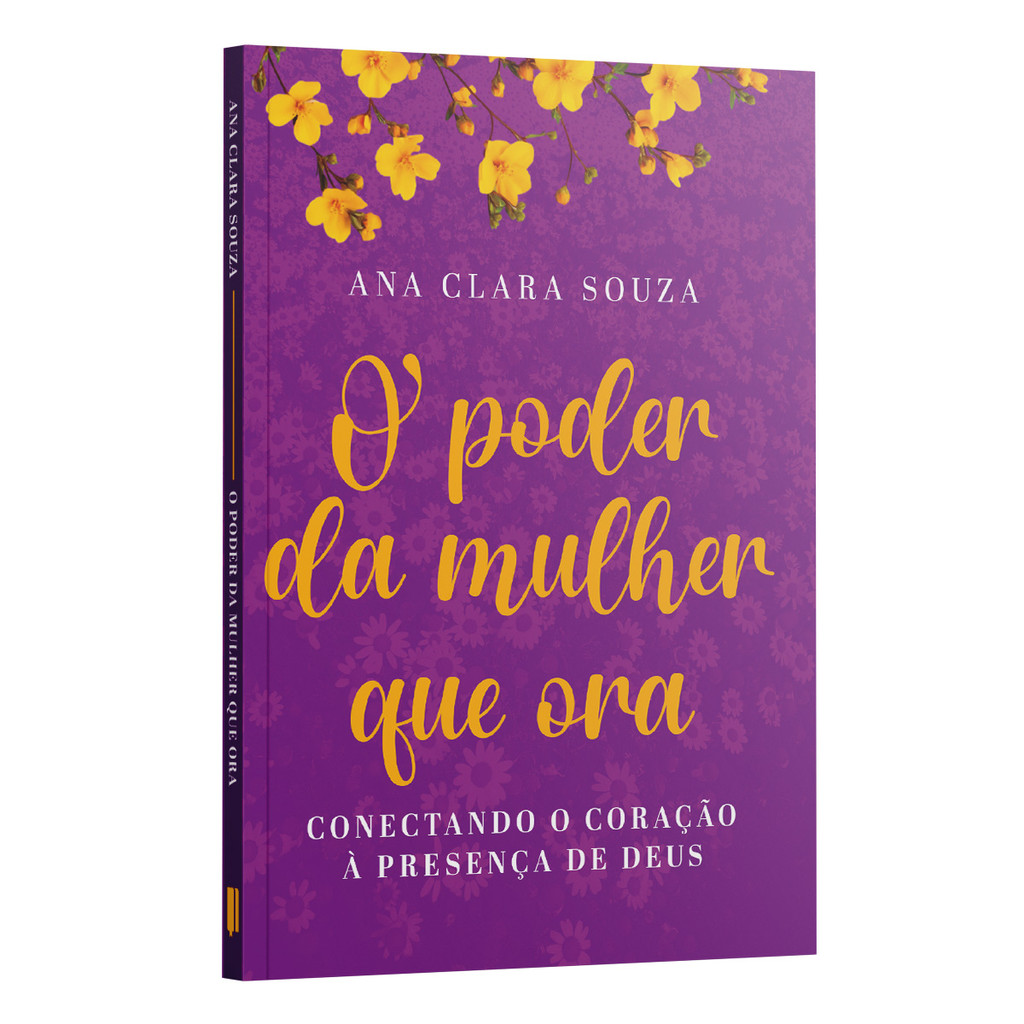 O poder da mulher que ora: conectando o coração à presença de Deus - Ana Clara Souza em Oferta na Shopee