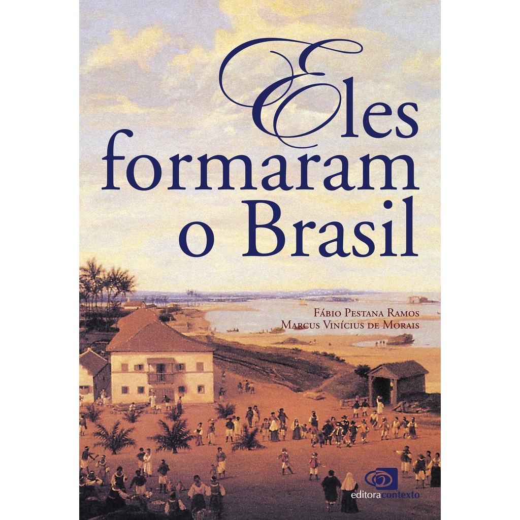 Eles formaram o Brasil - Fábio Pestana Ramos; Marcus Vinícius de Morais