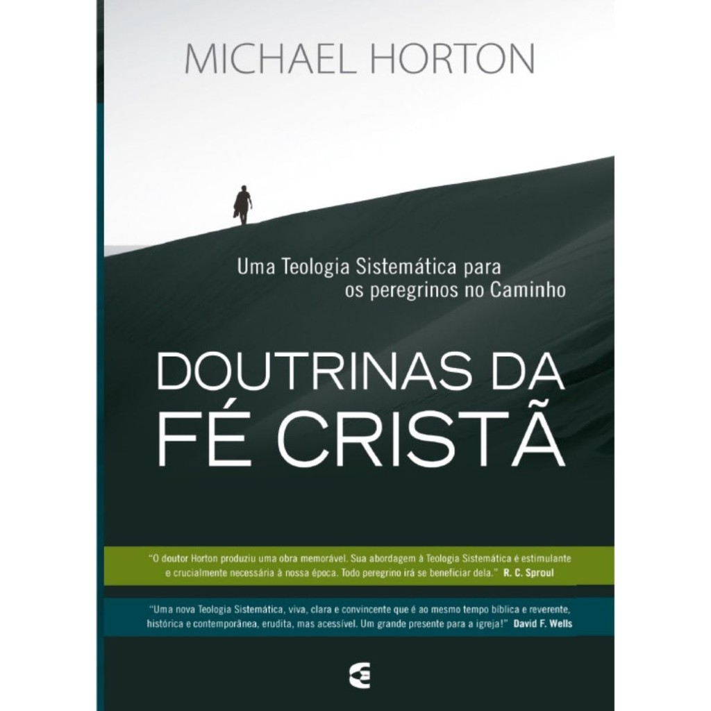 Doutrinas da Fé Cristã | Uma teologia sistemática para os peregrinos no Caminho | Michael Horton