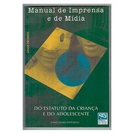 Manual de Imprensa e de Mídia do Estatuto da Criança e do Adolescente autor Ivanéa Maria Pastorelli