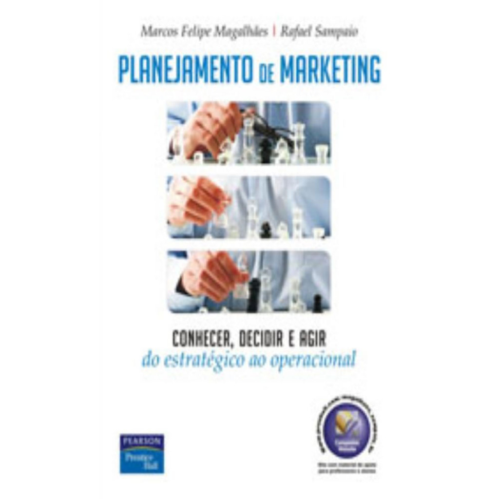 PLANEJAMENTO DE MARKETING CONHECER, DECIDIR E AGIR – DO ESTRATÉGICO AO OPERACIONAL