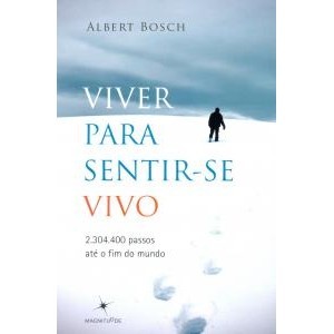 Viver para Sentir-se Vivo. 2. 304. 400 Passos Até o Fim do Mundo autor Albert Boch