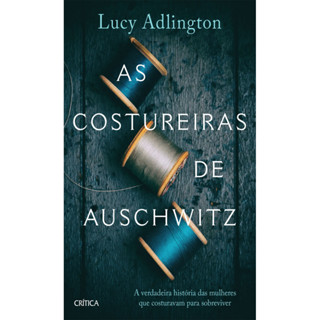 AS COSTUREIRAS DE AUSCHWITZ A VERDADEIRA HISTÓRIA DAS MULHERES QUE COSTURAVAM PARA SOBREVIVER em Oferta na Shopee