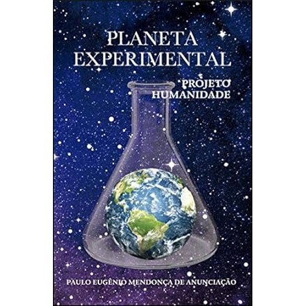Planeta Experimental: Projeto Humanidade autor Paulo Eugênio Mendonça de Anunciação