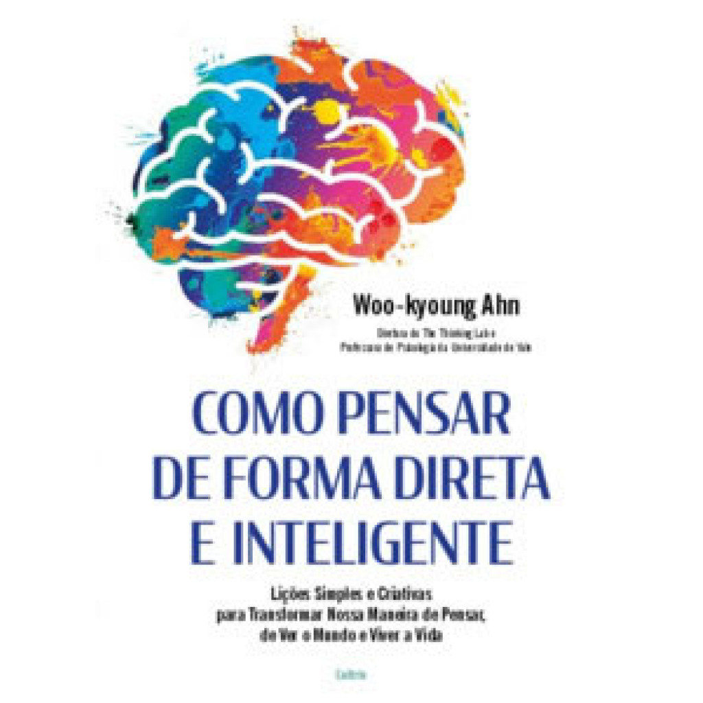 COMO PENSAR DE FORMA DIRETA E INTELIGENTE LIÇÕES SIMPLES E CRIATIVAS PARA TRANSFORMAR NOSSA MANEIRA DE PENSAR, DE VER O MUNDO E VIVER A VIDA - Books & Magazines