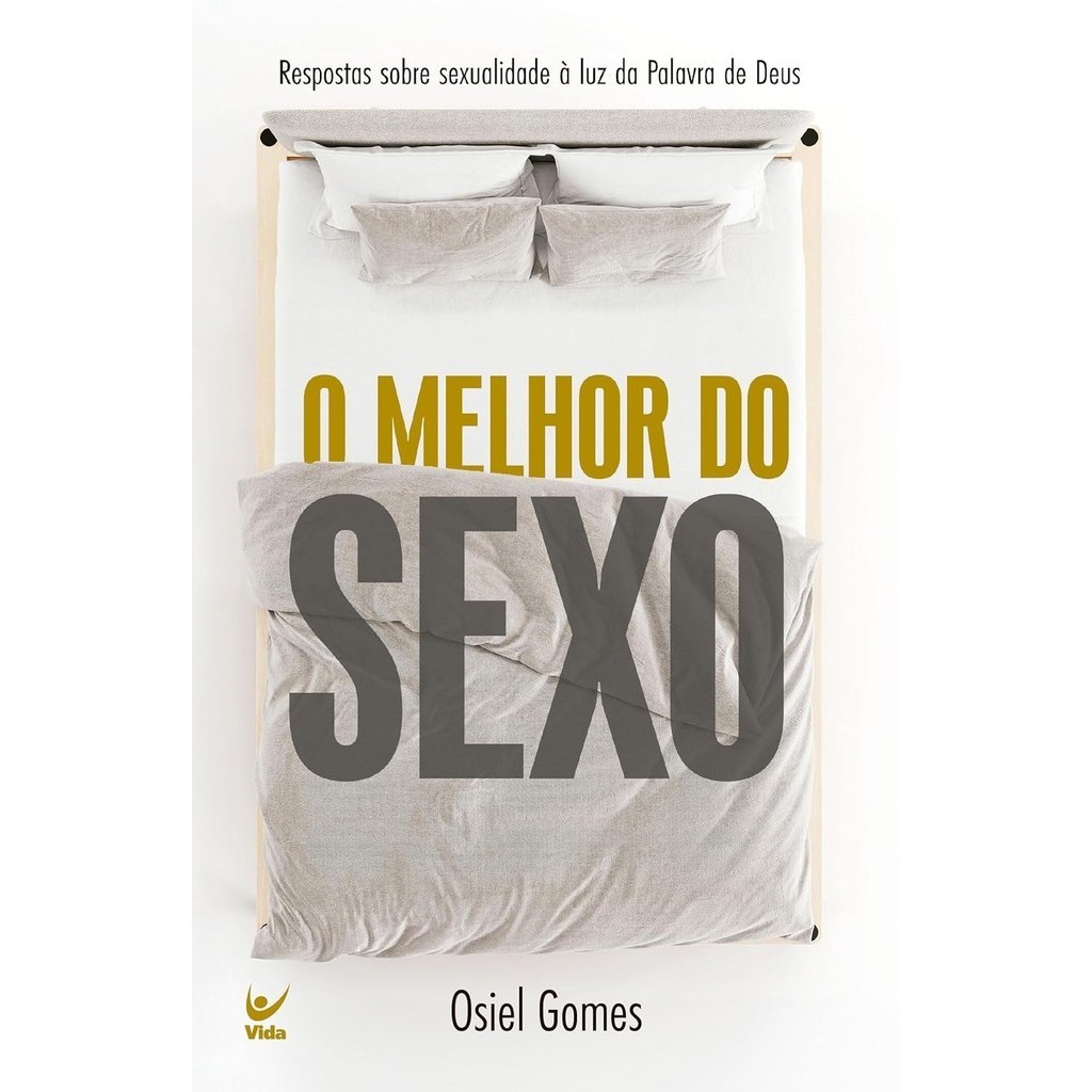 O Melhor do Sexo: Respostas Sobre Sexualidade à luz da Palavra de Deus | Osiel G