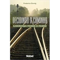 Decidindo o Caminho: Liderança Passo a Passo autor Frederico Zornig