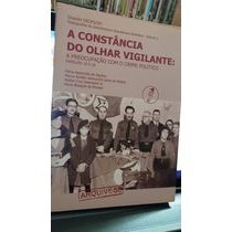 Constância do Olhar Vigilante: a Preocupação Com o Crime Político autor Maria Aparecida de Aquino e Outros
