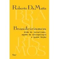 Brasileirismos- Além do Jornalismo, Quém da Antropologia e Quase Ficçã autor Roberto  Damatta