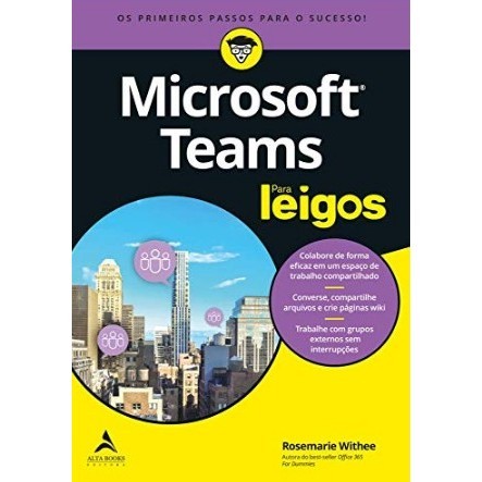Microsoft Teams para Leigos: os Primeiros Passos para o Sucesso