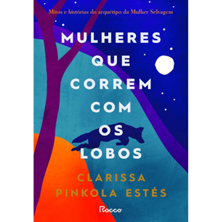 MULHERES QUE CORREM COM OS LOBOS MITOS E HISTÓRIAS DO ARQUÉTIPO DA MULHER SELVAGEM em Oferta na Shopee