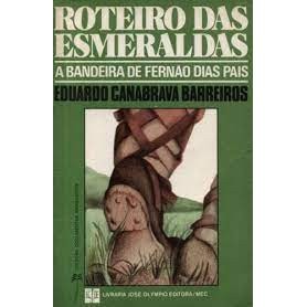 ROTEIRO DAS ESMERALDAS - A BANDEIRA DE FERNÃO DIAS PAIS autor EDUARDO CANABRAVA BARREIROS