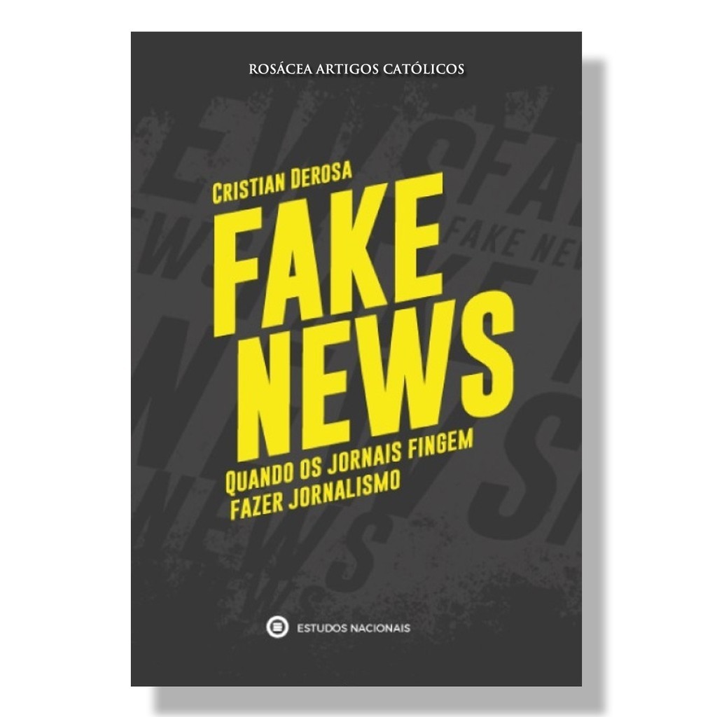 Livro Fake News : Quando os jornais fingem fazer jornalismo - Cristian Derosa