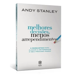 Melhores Decisões, Menos Arrependimentos | Andy Stanley