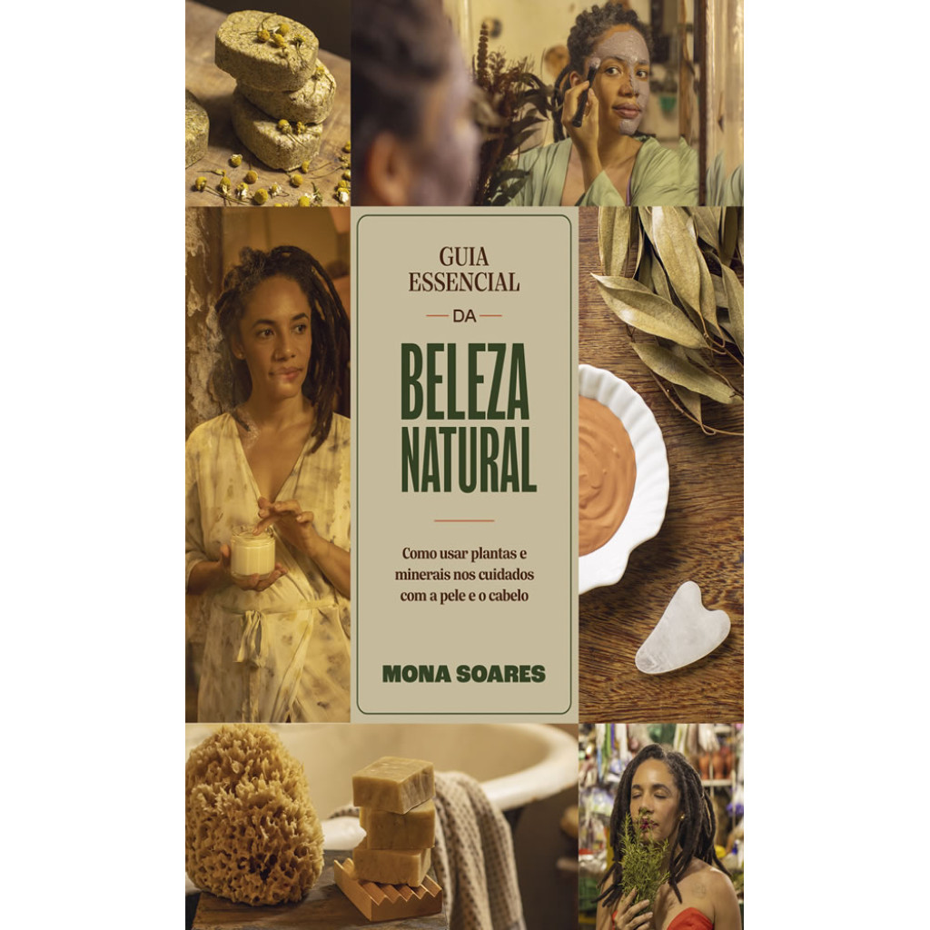 GUIA ESSENCIAL DA BELEZA NATURAL COMO USAR PLANTAS E MINERAIS NOS CUIDADOS COM A PELE E O CABELO