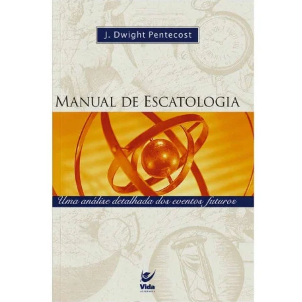 Manual de Escatologia | Uma análise detalhada dos eventos futuros | Editora Vida