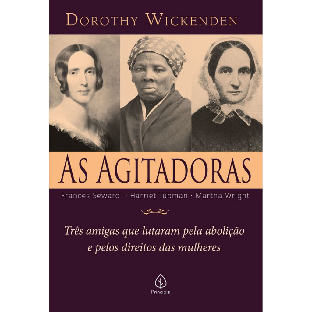 AS AGITADORAS: TRÊS AMIGAS QUE LUTARAM PELA ABOLIÇÃO E PELOS DIREITOS DAS MULHERES