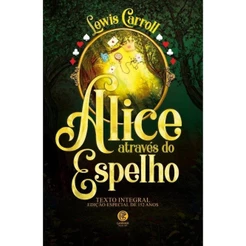 Alice Através do Espelho - Lewis Carroll - Edição de Luxo